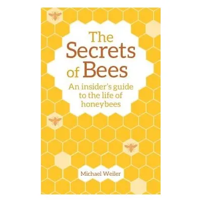 Secrets of Bees - Weiler, Michael