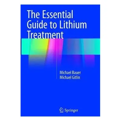 Essential Guide to Lithium Treatment - Bauer, Michael a Gitlin, Michael