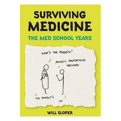 Surviving Medicine: The Med School Years - Sloper, Will