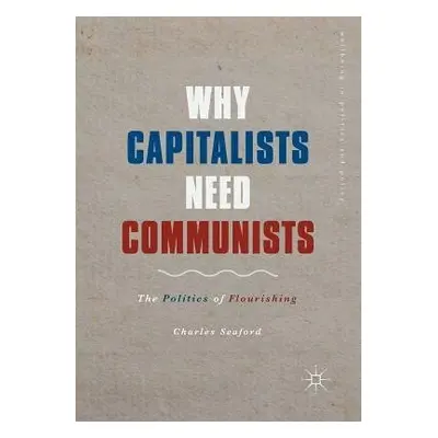 Why Capitalists Need Communists - Seaford, Charles