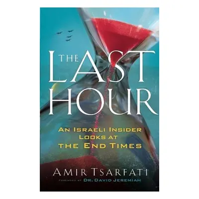 Last Hour – An Israeli Insider Looks at the End Times - Tsarfati, Amir a Jeremiah, David