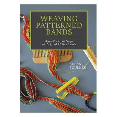 Weaving Patterned Bands - Foulkes, Susan J.