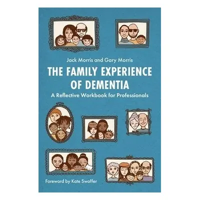 Family Experience of Dementia - Morris, Gary a Morris, Jack