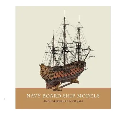 Navy Board Ship Models - Stephens, Simon a Ball, Nick