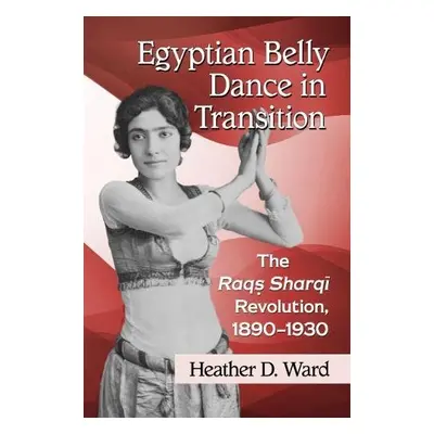 Egyptian Belly Dance in Transition - Ward, Heather D.