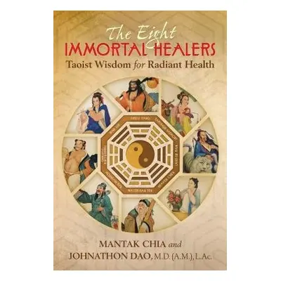 Eight Immortal Healers - Chia, Mantak a Dao, Johnathon