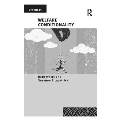 Welfare Conditionality - Watts, Beth (Heriot-Watt University, UK) a Fitzpatrick, Suzanne (Heriot