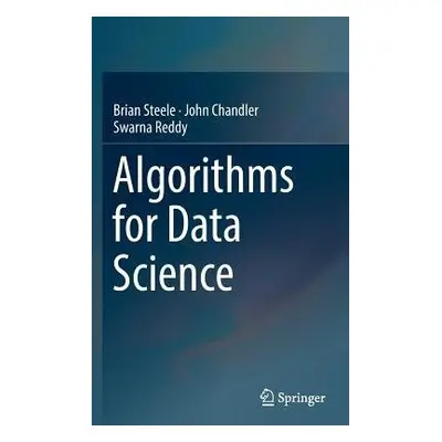 Algorithms for Data Science - Steele, Brian a Chandler, John a Reddy, Swarna