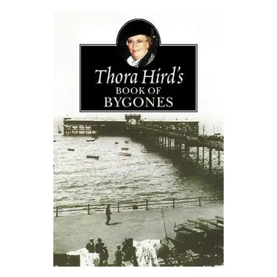 Thora Hird's Book of Bygones - Hird, Thora