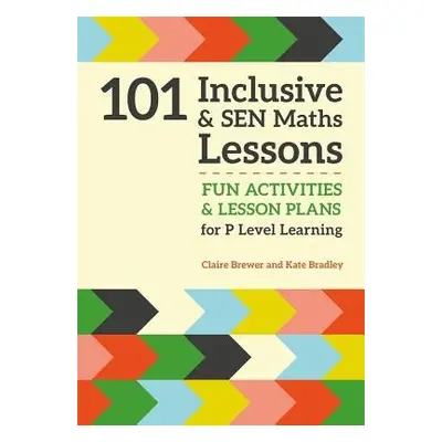 101 Inclusive and SEN Maths Lessons - Brewer, Claire a Bradley, Kate