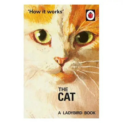 How it Works: The Cat - Hazeley, Jason a Morris, Joel