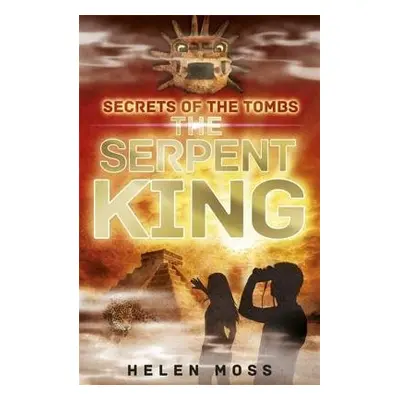 Secrets of the Tombs: The Serpent King - Moss, Helen