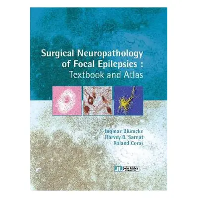 Surgical Neuropathology of Focal Epilepsies - Blumcke, Ingmar a Sarnat, Harvey B a Coras, Roland