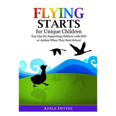 Flying Starts for Unique Children - Devine, Adele