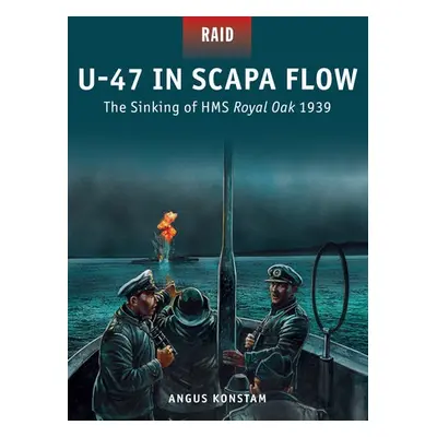 U-47 in Scapa Flow - Konstam, Angus