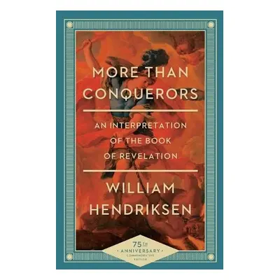 More Than Conquerors – An Interpretation of the Book of Revelation - Hendriksen, William