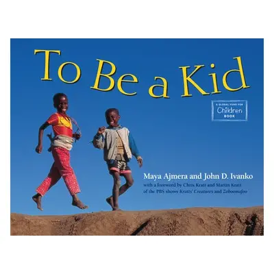 To Be a Kid - Ajmera, Maya a Ivanko, John D.