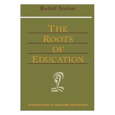 Roots of Education - Steiner, Rudolf