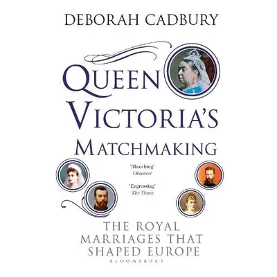 Queen Victoria's Matchmaking - Cadbury, Ms Deborah