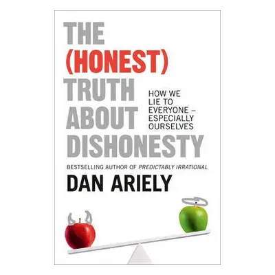 (Honest) Truth About Dishonesty - Ariely, Dan