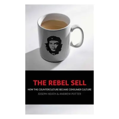 Rebel Sell - Heath, Joseph a Potter, Andrew