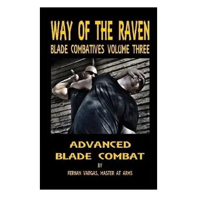 Way of the Raven Blade Combatives Volume 3 - Vargas, Fernan