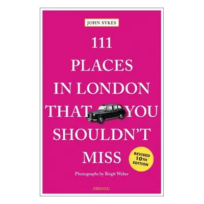 111 Places in London That You Shouldn't Miss - Sykes, John