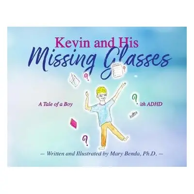 Kevin and his Missing Glasses - Benda, PhD, Mary