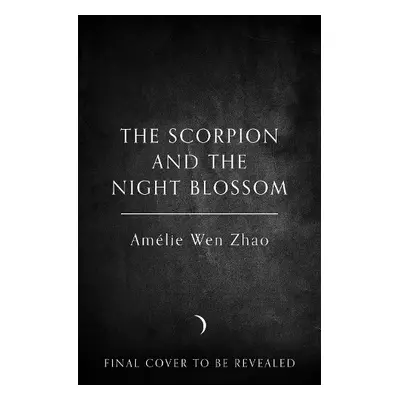 Scorpion and the Night Blossom - Zhao, Amelie Wen