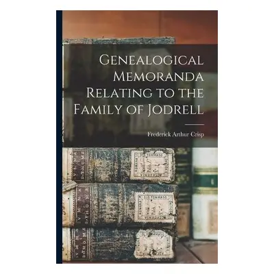 Genealogical Memoranda Relating to the Family of Jodrell - Crisp, Frederick Arthur 1851-1922