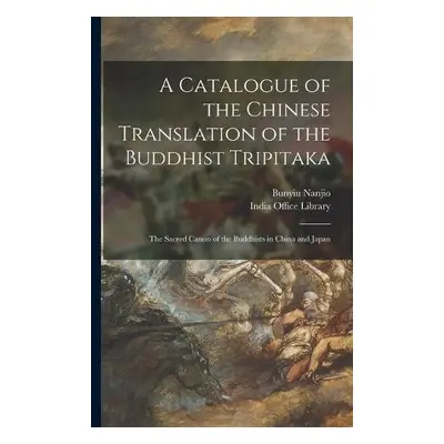 Catalogue of the Chinese Translation of the Buddhist Tripitaka - Nanjio, Bunyiu 1849-1927