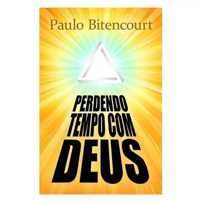 Perdendo Tempo Com Deus - Bittencourt, Paulo