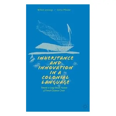 Inheritance and Innovation in a Colonial Language - Jennings, William a Pfander, Stefan