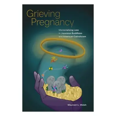 Grieving Pregnancy - Walsh, Maureen L.