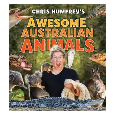 Chris Humfrey's Awesome Australian Animals - Humfrey, Chris