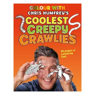 Colour with Chris Humfrey's Coolest Creepy Crawlies - Humfrey, Chris