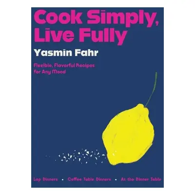 Cook Simply, Live Fully - Fahr, Yasmin