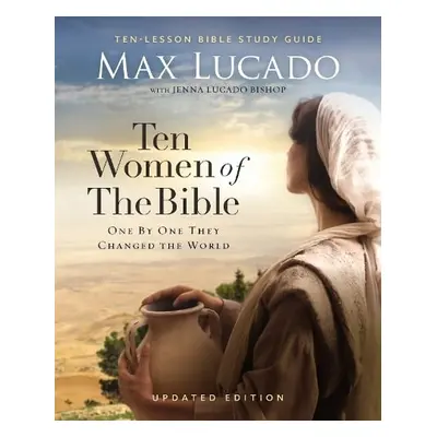 Ten Women of the Bible Updated Edition - Lucado, Max