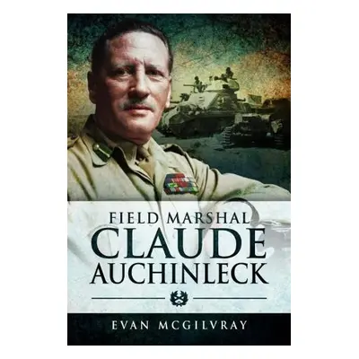 Field Marshal Claude Auchinleck - McGilvray, Evan