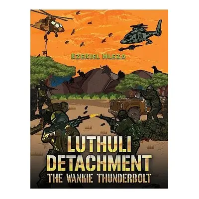 Luthuli Detachment - The Hwange Thunderbolt - Hleza, Ezekiel