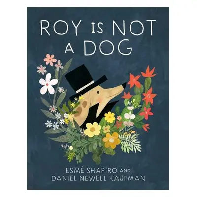 Roy Is Not a Dog - Shapiro, Esme a Newell Kaufman, Daniel