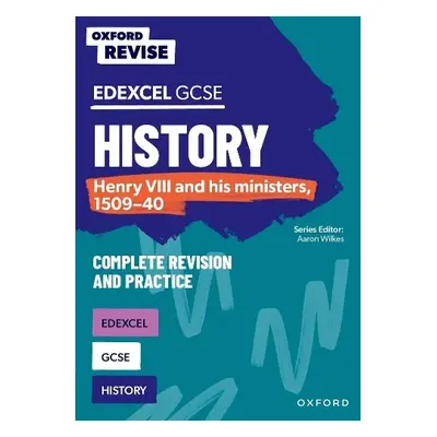 Oxford Revise: Edexcel GCSE History: Henry VIII and his ministers, 1509-40 - Ball, James