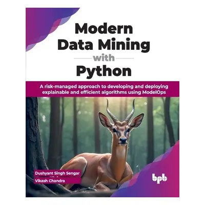 Modern Data Mining with Python - Singh Sengar, Dushyant a Chandra, Vikash