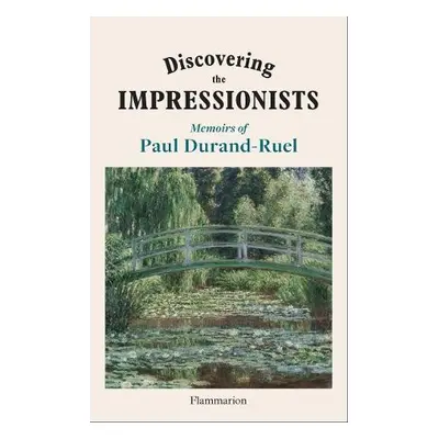 Discovering the Impressionists - Durand-Ruel, Flavie a Durand-Ruel, Paul-Louis