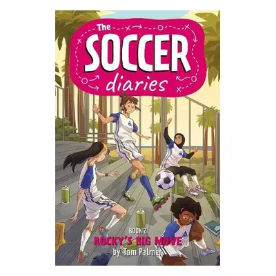 Soccer Diaries Book 2: Rocky's Big Move - Palmer, Tom