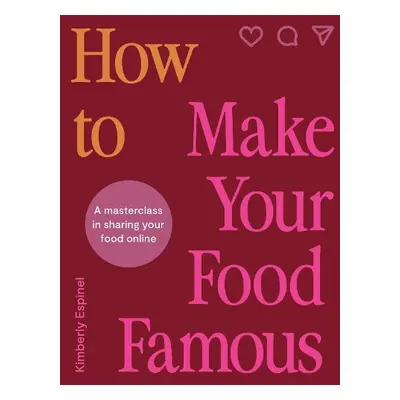 How To Make Your Food Famous - Espinel, Kimberly