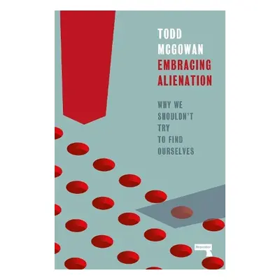 Embracing Alienation - Mcgowan, Todd