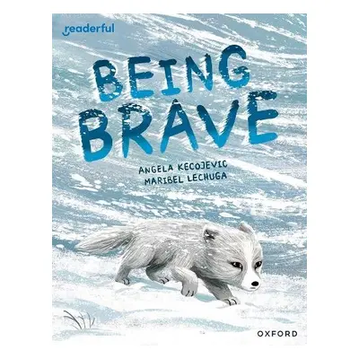 Readerful Books for Sharing: Year 3/Primary 4: Being Brave - Kecojevic, Angela