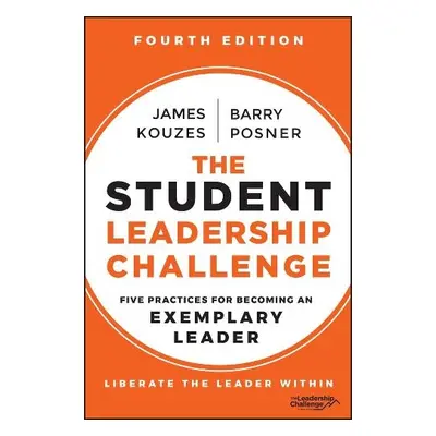 Student Leadership Challenge - Kouzes, James M. (Emeritus, Tom Peters Company) a Posner, Barry Z