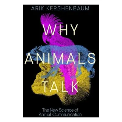 Why Animals Talk - Kershenbaum, Arik